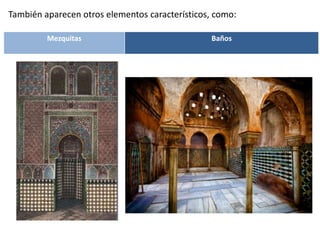También aparecen otros elementos característicos, como:
Mezquitas Baños
 