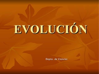 EVOLUCIÓN Depto. de Ciencias  
