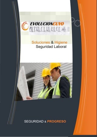EVOLUCIONCUYO


            Soluciones & Higiene
              Seguridad Laboral



cCCCCc




         SEGURIDAD & PROGRESO
 