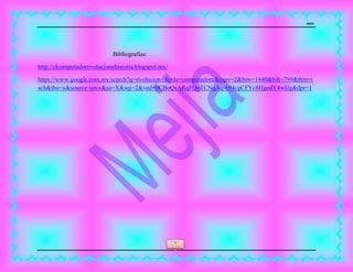 MEJIA
9
Bibliografías:
http://elcomputadorevolucionehistoria.blogspot.mx/
https://www.google.com.mx/search?q=evolucion+de+la+computadora&espv=2&biw=1440&bih=799&tbm=i
sch&tbo=u&source=univ&sa=X&sqi=2&ved=0CBoQsARqFQoTCNqAq-694cgCFYc8HgodY4wIJg&dpr=1
 