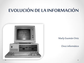 Marly Guzmán Ortiz
Once informático
 