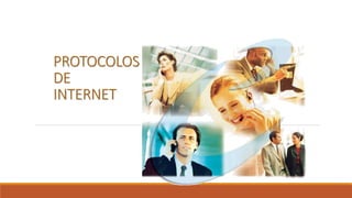 PROTOCOLOS 
DE 
INTERNET 
 