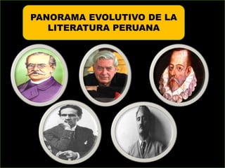 PANORAMA EVOLUTIVO DE LA
LITERATURA PERUANA
 