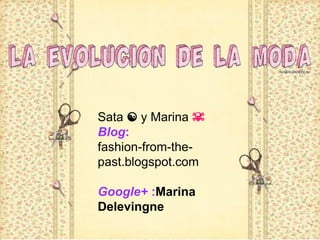 Sata ☯ y Marina ☠
Blog:
fashion-from-the-
past.blogspot.com
Google+ :Marina
Delevingne
 