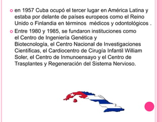  La producción de vacunas, agua potable, pasteurización y mejores condiciones de vida.Cuba