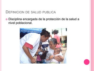 Definicion de salud publicaDisciplina encargada de la protección de la salud a nivel poblacional.