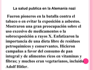 El primer estudio de casos-control sobre tabaquismo y cáncer de pulmón se inició en 1939 en la Alemania nazi y concluyó que fumar estaba estrechamente asociado con el riesgo de cáncer de pulmón. En 1944 se prohibió fumar en trenes y autobuses urbanos, así como en muchos lugares de trabajo, edificios públicos, hospitales y residencias de reposo. Ilustración de la época nazi promocionando el cese del tabaquismo. El texto dice: “No es él a ella. Ella es la que le devora. Firmado: el fumador en cadena”. Fuente: George Davey Smith. GermanyLifestyle, health, and healthpromotion in Nazi. BMJ 2004;329;1424-142