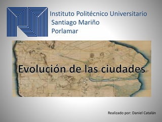 Instituto Politécnico Universitario
Santiago Mariño
Porlamar
Realizado por: Daniel Catalán
 