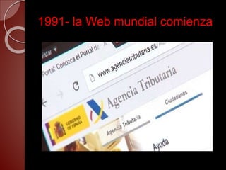1991- la Web mundial comienza
 