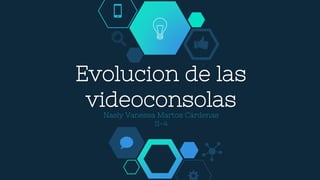 Evolucion de las
videoconsolas
Nasly Vanessa Martos Cárdenas
11-4
 