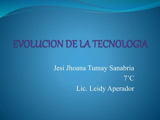 Jesi Jhoana Tumay Sanabria
7’C
Lic. Leidy Aperador
 