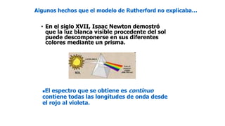 • En el siglo XVII, Isaac Newton demostró
que la luz blanca visible procedente del sol
puede descomponerse en sus diferent...