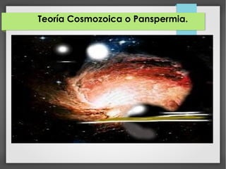 Teoría Cosmozoica o Panspermia.
 