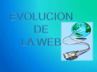 EVOLUCION DE LA WEB 