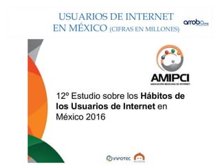 USUARIOS DE INTERNET
EN MÉXICO (CIFRAS EN MILLONES)
 