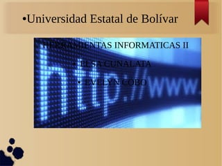 ●Universidad Estatal de Bolívar
HERRAMIENTAS INFORMATICAS II
● ELSA CUNALATA
● EVELYN COBO
 