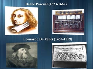 Balicé Pascual (1623-1662)
Leonardo Da Venci (1452-1519)
 