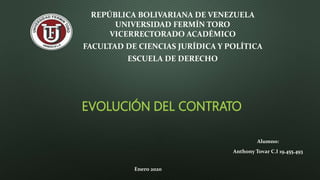REPÚBLICA BOLIVARIANA DE VENEZUELA
UNIVERSIDAD FERMÍN TORO
VICERRECTORADO ACADÉMICO
FACULTAD DE CIENCIAS JURÍDICA Y POLÍTICA
ESCUELA DE DERECHO
Alumno:
Anthony Tovar C.I 19.455.493
Enero 2020
 