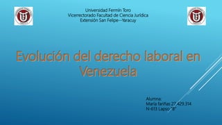Universidad Fermín Toro
Vicerrectorado Facultad de Ciencia Jurídica
Extensión San Felipe--Yaracuy
Alumna:
María fariñas 27.429.314
N-613 Lapso “B”
 