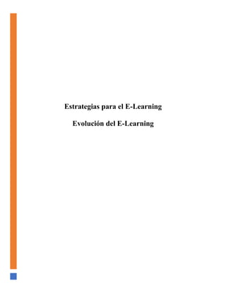 Estrategias para el E-Learning
Evolución del E-Learning
 