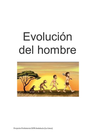 Proyecto Prehistoria CEPR Andalucía (La Línea)
Evolución
del hombre
 