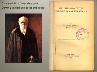 Comunicación a través de la cara:
Darwin y la expresión de las emociones
 