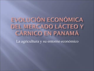 La agricultura y su entorno económico 