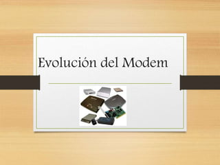 Evolución del Modem
 