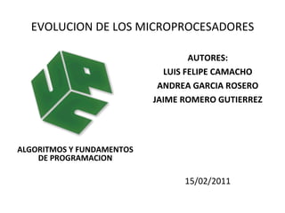 EVOLUCION DE LOS MICROPROCESADORES ,[object Object],[object Object],[object Object],[object Object],[object Object],[object Object]