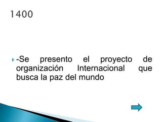  -Se presento el proyecto de
organización Internacional que
busca la paz del mundo
 
