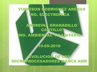 [object Object],ING. ELECTRONICA ,[object Object],ING. AMBIENTAL Y SANITARIA 10-09-2010 EVOLUCION DE LOS MICROPROCESADORES MARCA AMD 