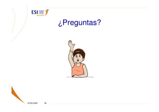 ¿Preguntas?




© ESI 2009   36
 