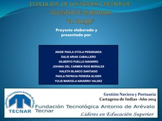 Proyecto elaborado y
presentado por:
Gestión Naviera y Portuaria
Cartagena de Indias -Año 2014
 