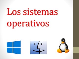 Los sistemas
operativos
 
