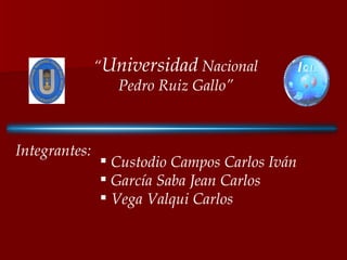“ Software en el Perú” “ Universidad  Nacional Pedro Ruiz Gallo” Integrantes: ,[object Object],[object Object],[object Object]