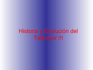Historia y Evolución del Televisor !!! 