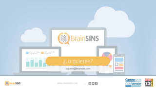 ¿Lo quieres?
loquiero@brainsins.com
WWW.BRAINSINS.COM
 