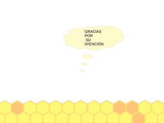 GRACIAS
POR
SU
ATENCIÓN
 