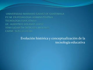 Evolución histórica y conceptualización de la
tecnología educativa

 