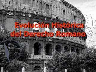 Evolución Histórica del Derecho Romano 
