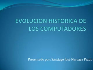 Presentado por: Santiago José Narváez Prado
 