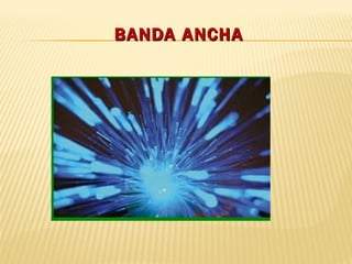 BANDA ANCHA 