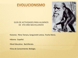EVOLUCIONISMO GUÍA DE ACTIVIDADES PARA ALUMNOS DE  4TO AÑO BACHILLERATO ,[object Object]