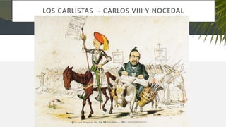 LOS CARLISTAS - CARLOS VIII Y NOCEDAL
 