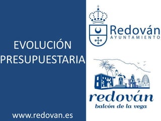 EVOLUCIÓN
PRESUPUESTARIA
www.redovan.es
 
