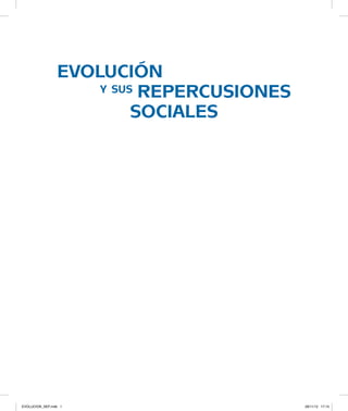 evolución
	 y sus repercusiones
sociales
EVOLUCION_SEP.indb 1 28/11/12 17:15
 