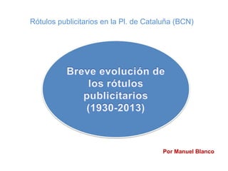 Rótulos publicitarios en la Pl. de Cataluña (BCN)
Por Manuel Blanco
 