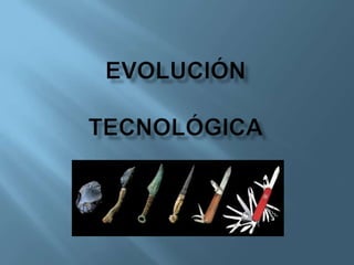 evolución TECNOLóGICa 