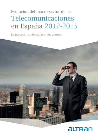 Evolución del macro-sector de las 
Telecomunicaciones 
en España 2012-2015 
La perspectiva de sus propios actores 
 