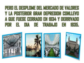 PERO EL DESPLOME DEL MERCADO DE VALORES Y LA POSTERIOR GRAN DEPRESION CONLLEVO A QUE FUESE CERRADO EN 1934 Y DERRIVADO POR EL DIA DE TRABAJO EN 1935.